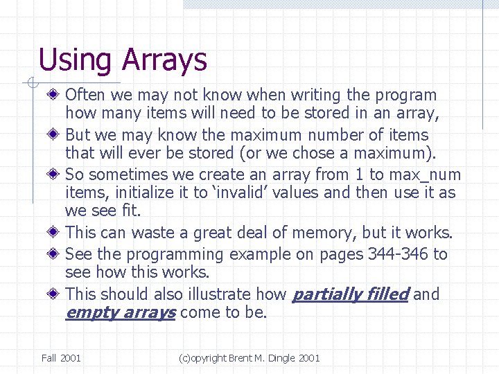 Using Arrays Often we may not know when writing the program how many items