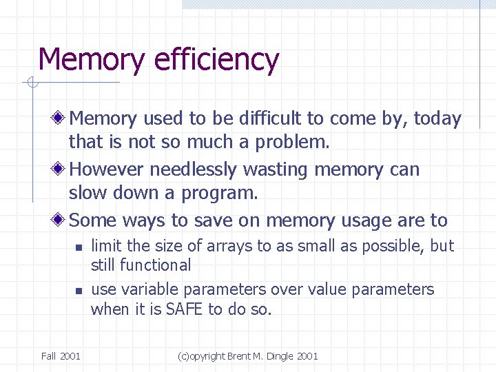 Memory efficiency Memory used to be difficult to come by, today that is not