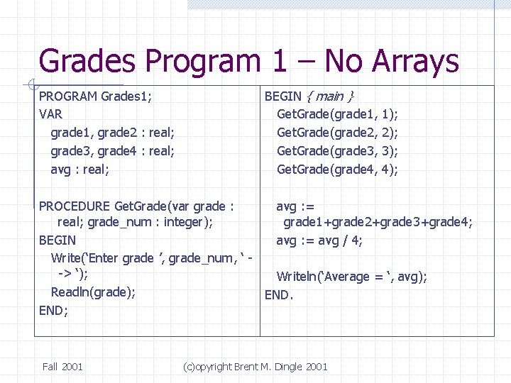 Grades Program 1 – No Arrays PROGRAM Grades 1; VAR grade 1, grade 2