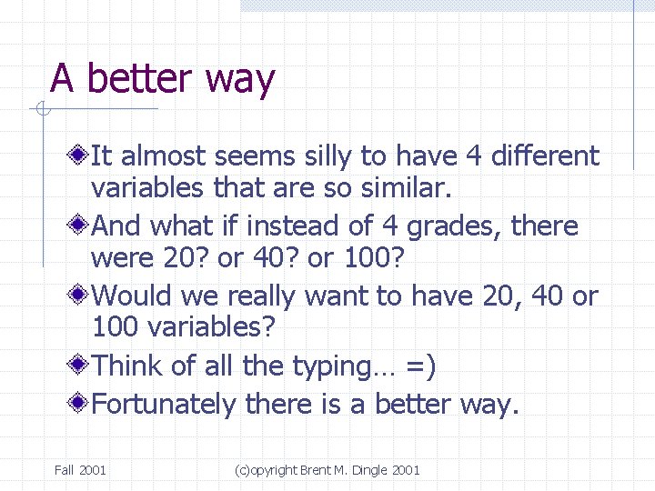 A better way It almost seems silly to have 4 different variables that are