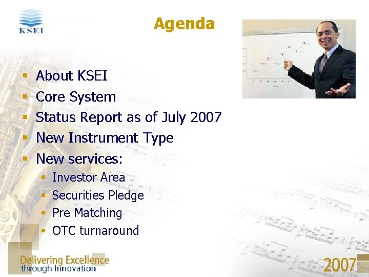 Agenda § § § About KSEI Core System Status Report as of July 2007