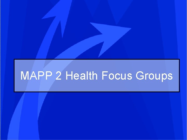 MAPP 2 Health Focus Groups 