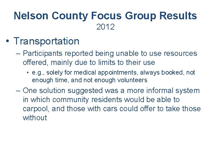 Nelson County Focus Group Results 2012 • Transportation – Participants reported being unable to