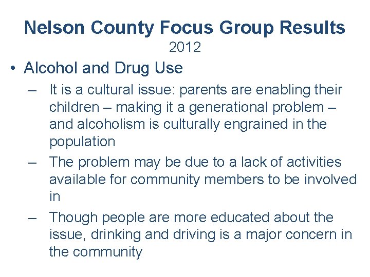 Nelson County Focus Group Results 2012 • Alcohol and Drug Use – It is