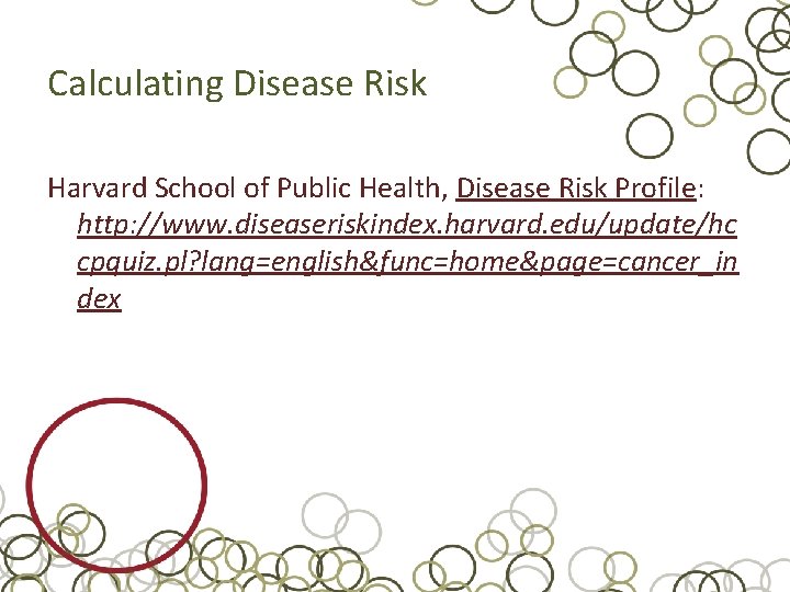Calculating Disease Risk Harvard School of Public Health, Disease Risk Profile: http: //www. diseaseriskindex.