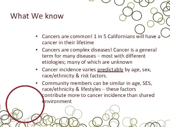 What We know • Cancers are common! 1 in 5 Californians will have a