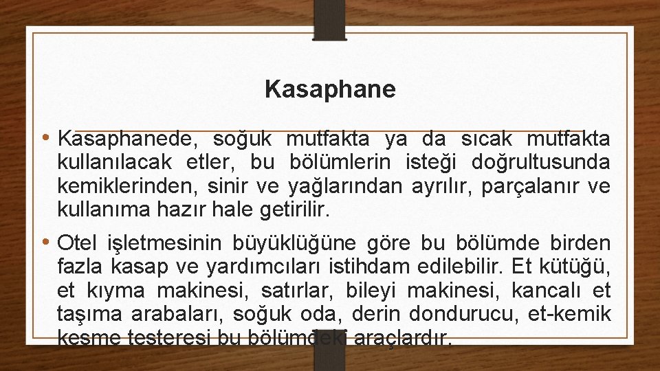 Kasaphane • Kasaphanede, soğuk mutfakta ya da sıcak mutfakta kullanılacak etler, bu bölümlerin isteği
