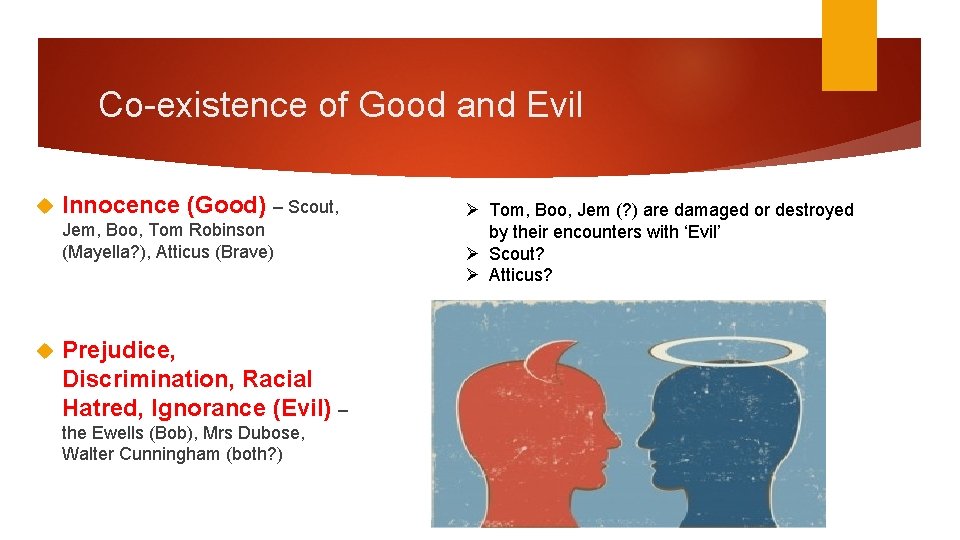 Co-existence of Good and Evil Innocence (Good) – Scout, Jem, Boo, Tom Robinson (Mayella?