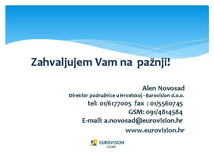 Zahvaljujem Vam na pažnji! Alen Novosad Direktor podružnice u Hrvatskoj - Eurovision d. o.