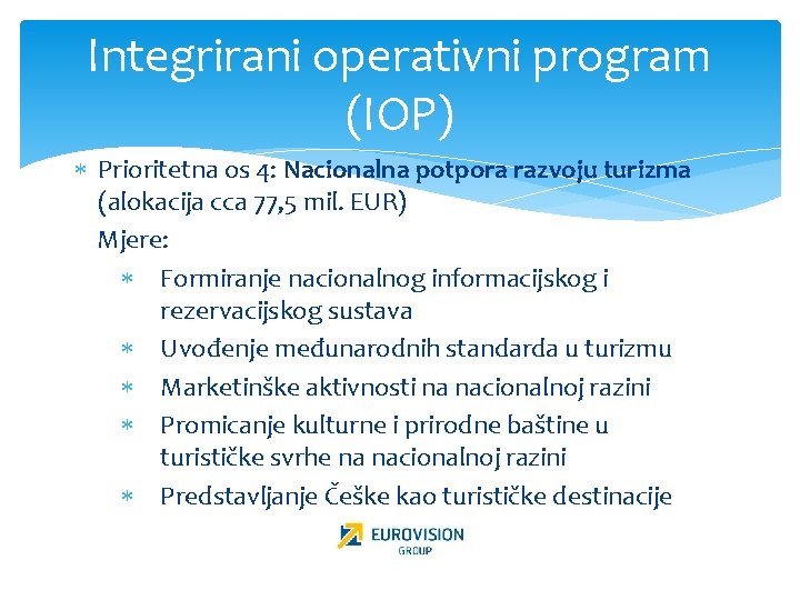 Integrirani operativni program (IOP) Prioritetna os 4: Nacionalna potpora razvoju turizma (alokacija cca 77,