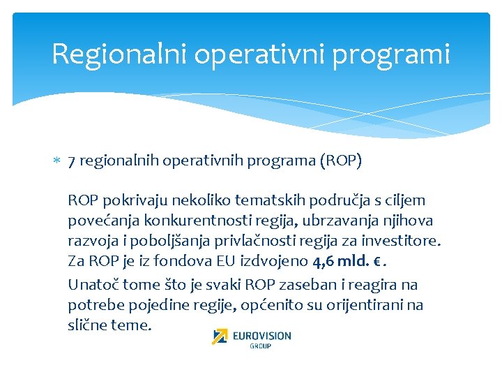 Regionalni operativni programi 7 regionalnih operativnih programa (ROP) ROP pokrivaju nekoliko tematskih područja s