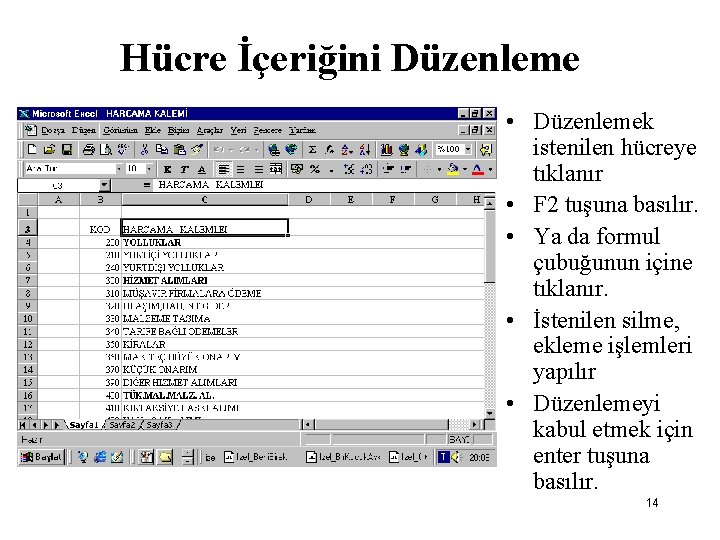 Hücre İçeriğini Düzenleme • Düzenlemek istenilen hücreye tıklanır • F 2 tuşuna basılır. •