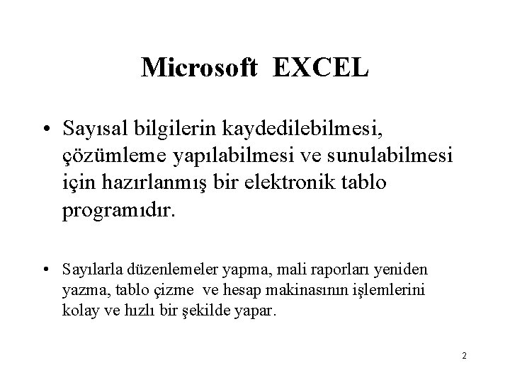 Microsoft EXCEL • Sayısal bilgilerin kaydedilebilmesi, çözümleme yapılabilmesi ve sunulabilmesi için hazırlanmış bir elektronik