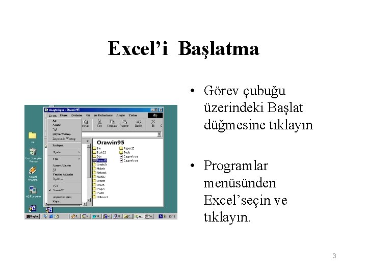 Excel’i Başlatma • Görev çubuğu üzerindeki Başlat düğmesine tıklayın • Programlar menüsünden Excel’seçin ve