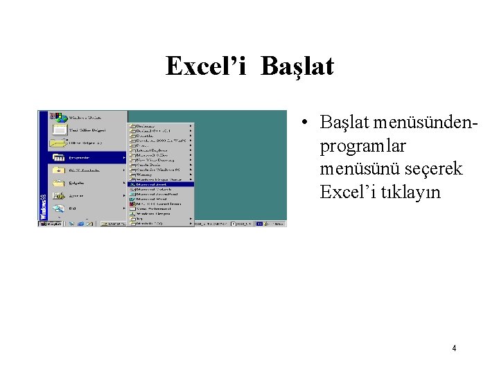 Excel’i Başlat • Başlat menüsündenprogramlar menüsünü seçerek Excel’i tıklayın 4 