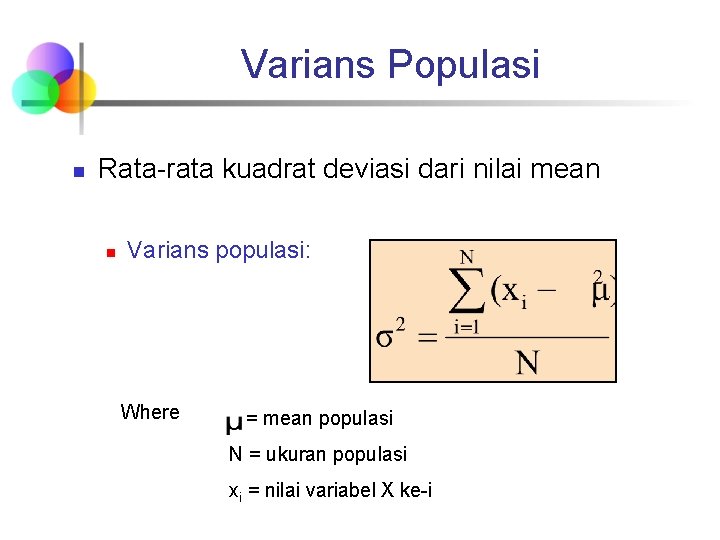 Varians Populasi n Rata-rata kuadrat deviasi dari nilai mean n Varians populasi: Where =