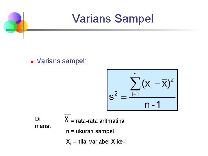 Varians Sampel n Varians sampel: Di mana: = rata-rata aritmatika n = ukuran sampel