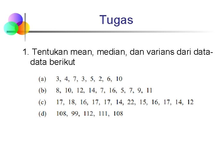 Tugas 1. Tentukan mean, median, dan varians dari data berikut 