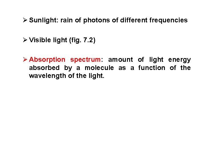 Ø Sunlight: rain of photons of different frequencies Ø Visible light (fig. 7. 2)