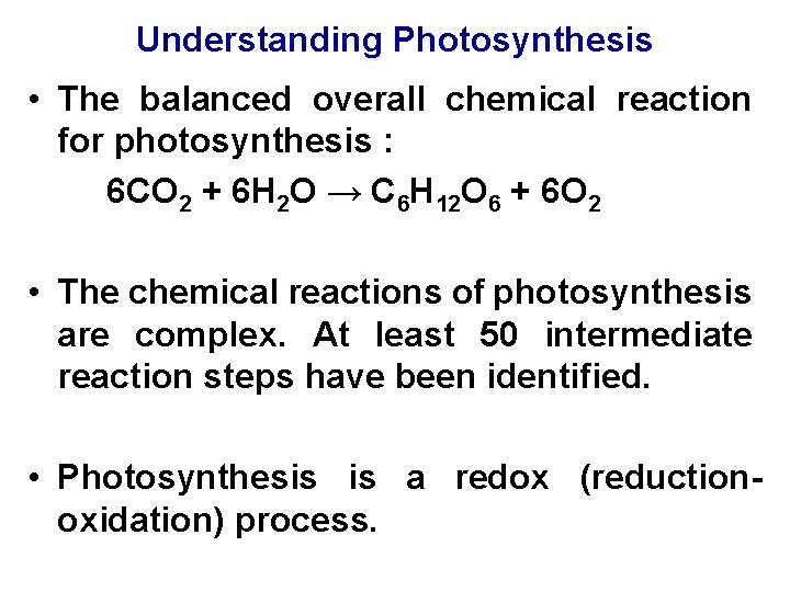Understanding Photosynthesis • The balanced overall chemical reaction for photosynthesis : 6 CO 2
