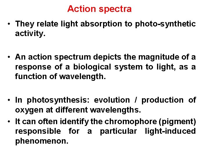 Action spectra • They relate light absorption to photo-synthetic activity. • An action spectrum