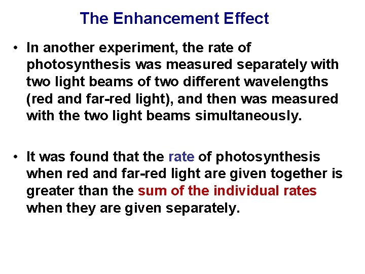 The Enhancement Effect • In another experiment, the rate of photosynthesis was measured separately