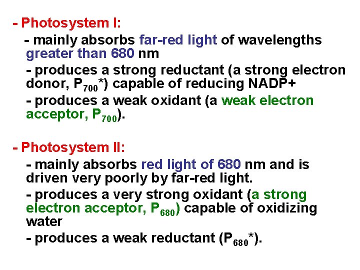 - Photosystem I: - mainly absorbs far-red light of wavelengths greater than 680 nm
