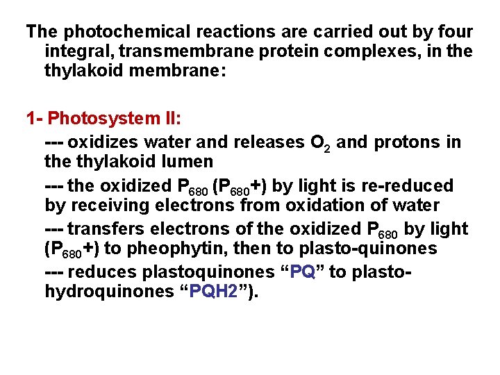 The photochemical reactions are carried out by four integral, transmembrane protein complexes, in the