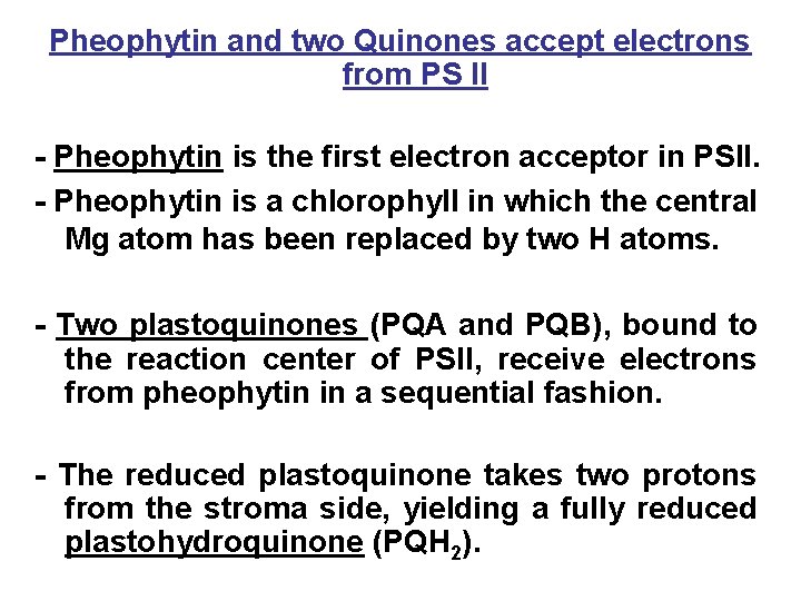 Pheophytin and two Quinones accept electrons from PS II - Pheophytin is the first