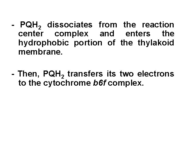 - PQH 2 dissociates from the reaction center complex and enters the hydrophobic portion