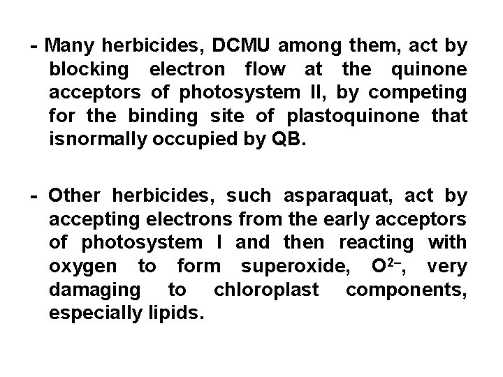 - Many herbicides, DCMU among them, act by blocking electron flow at the quinone