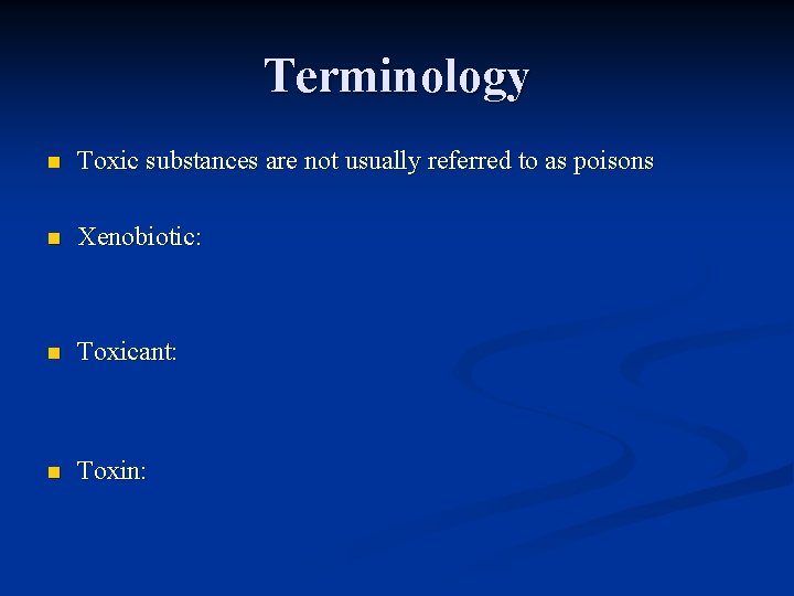 Terminology n Toxic substances are not usually referred to as poisons n Xenobiotic: n