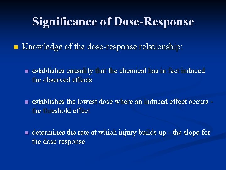 Significance of Dose-Response n Knowledge of the dose-response relationship: n establishes causality that the