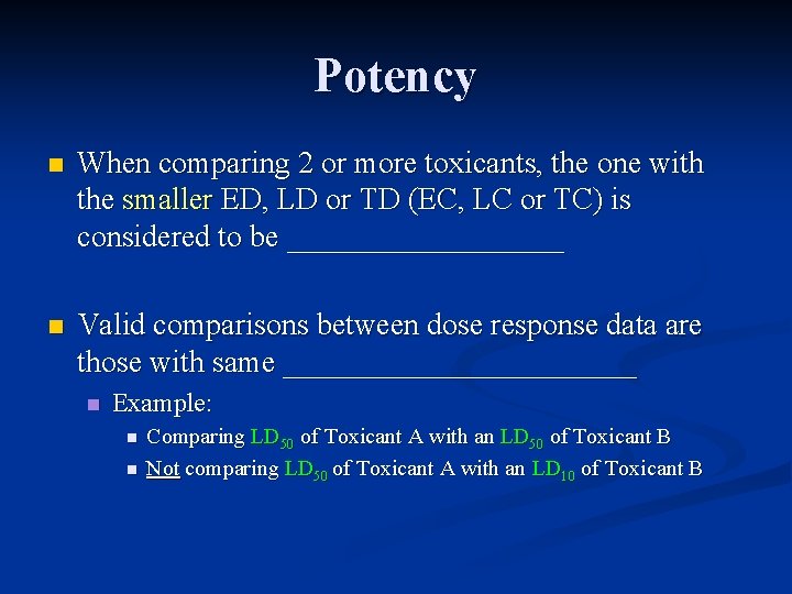 Potency n When comparing 2 or more toxicants, the one with the smaller ED,