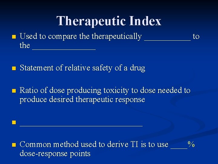 Therapeutic Index n Used to compare therapeutically ______ to the ________ n Statement of
