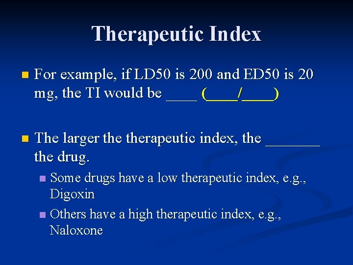 Therapeutic Index n For example, if LD 50 is 200 and ED 50 is