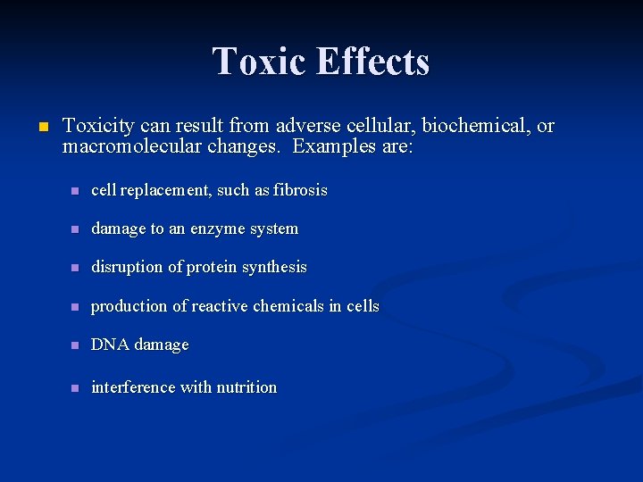 Toxic Effects n Toxicity can result from adverse cellular, biochemical, or macromolecular changes. Examples