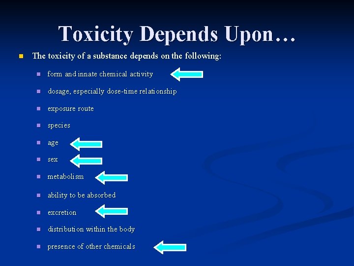 Toxicity Depends Upon… n The toxicity of a substance depends on the following: n