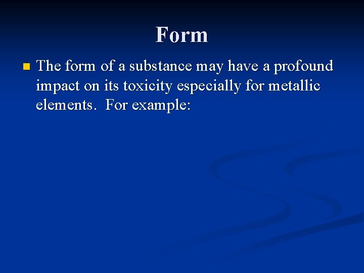 Form n The form of a substance may have a profound impact on its