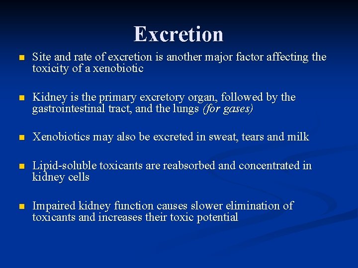 Excretion n Site and rate of excretion is another major factor affecting the toxicity