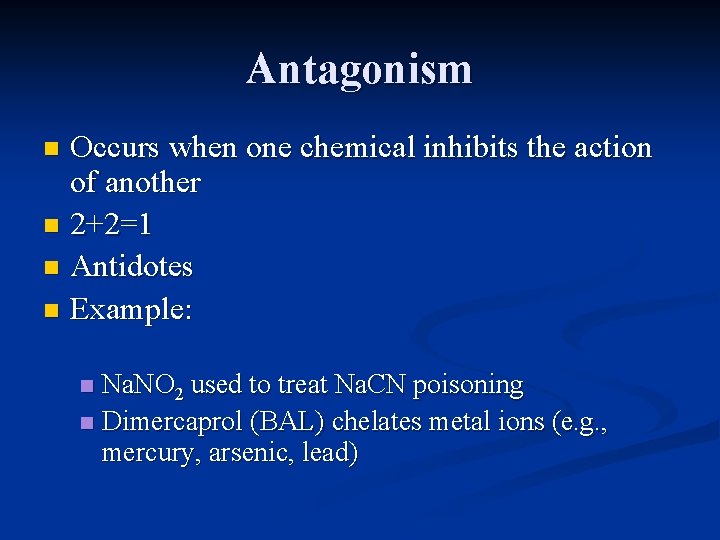 Antagonism Occurs when one chemical inhibits the action of another n 2+2=1 n Antidotes