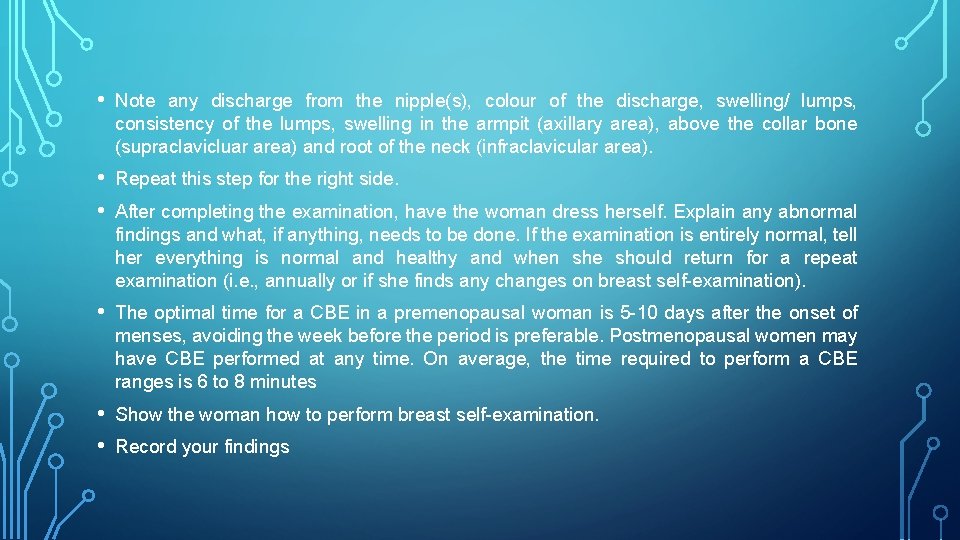  • Note any discharge from the nipple(s), colour of the discharge, swelling/ lumps,