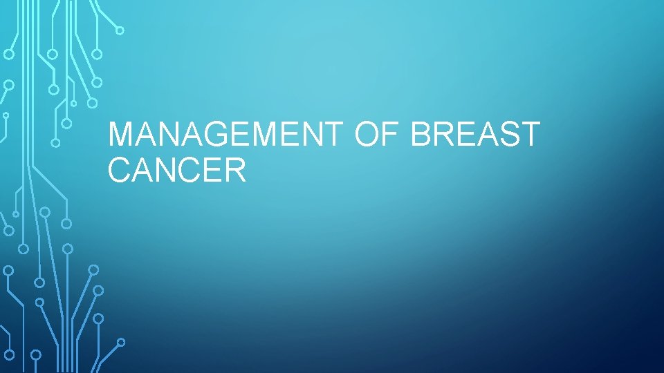 MANAGEMENT OF BREAST CANCER 