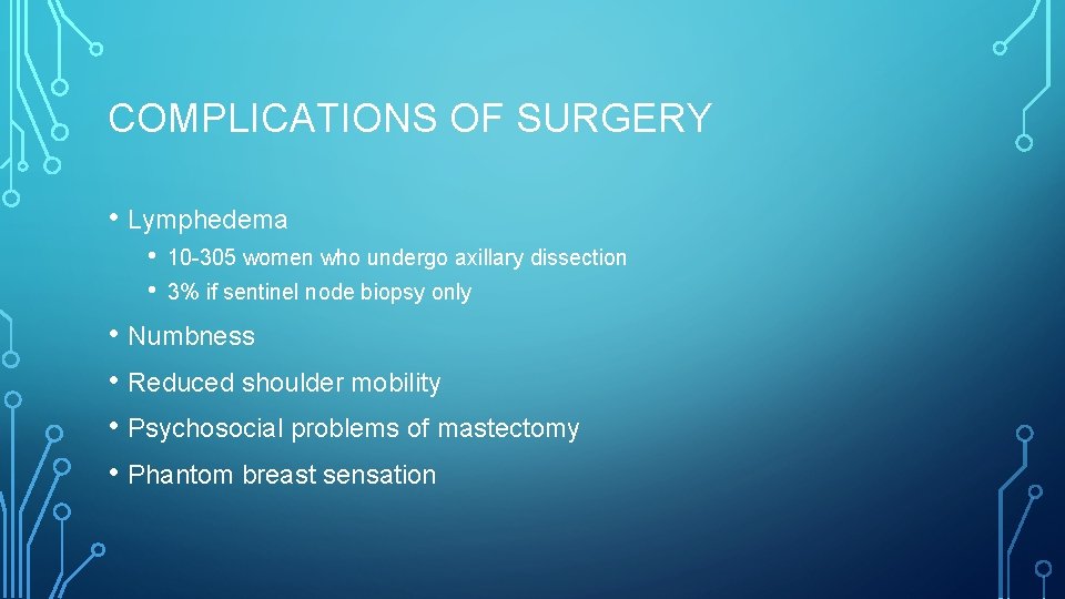 COMPLICATIONS OF SURGERY • Lymphedema • • 10 -305 women who undergo axillary dissection