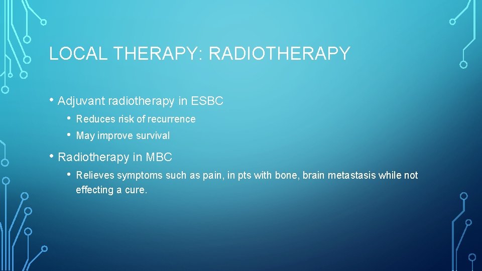 LOCAL THERAPY: RADIOTHERAPY • Adjuvant radiotherapy in ESBC • • Reduces risk of recurrence