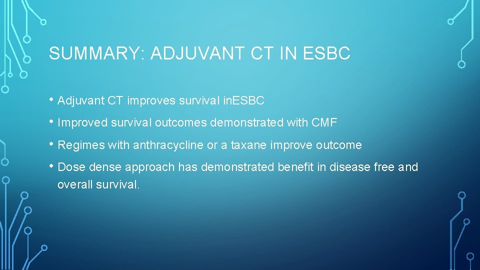 SUMMARY: ADJUVANT CT IN ESBC • Adjuvant CT improves survival in. ESBC • Improved