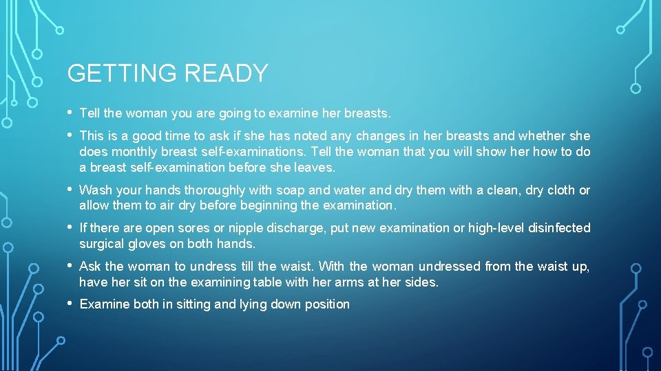 GETTING READY • • Tell the woman you are going to examine her breasts.