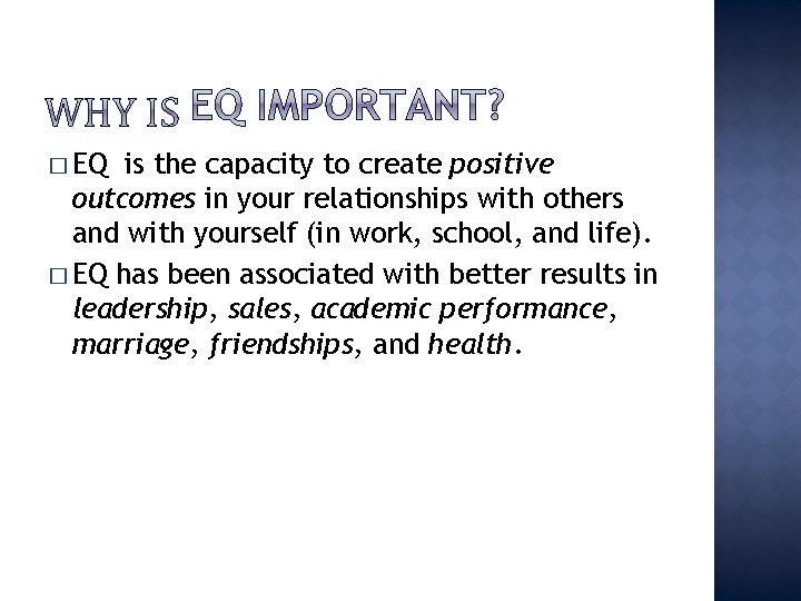 � EQ is the capacity to create positive outcomes in your relationships with others