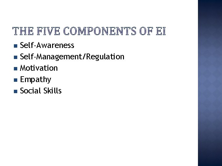 Self-Awareness n Self-Management/Regulation n Motivation n Empathy n Social Skills n 