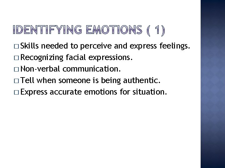 � Skills needed to perceive and express feelings. � Recognizing facial expressions. � Non-verbal